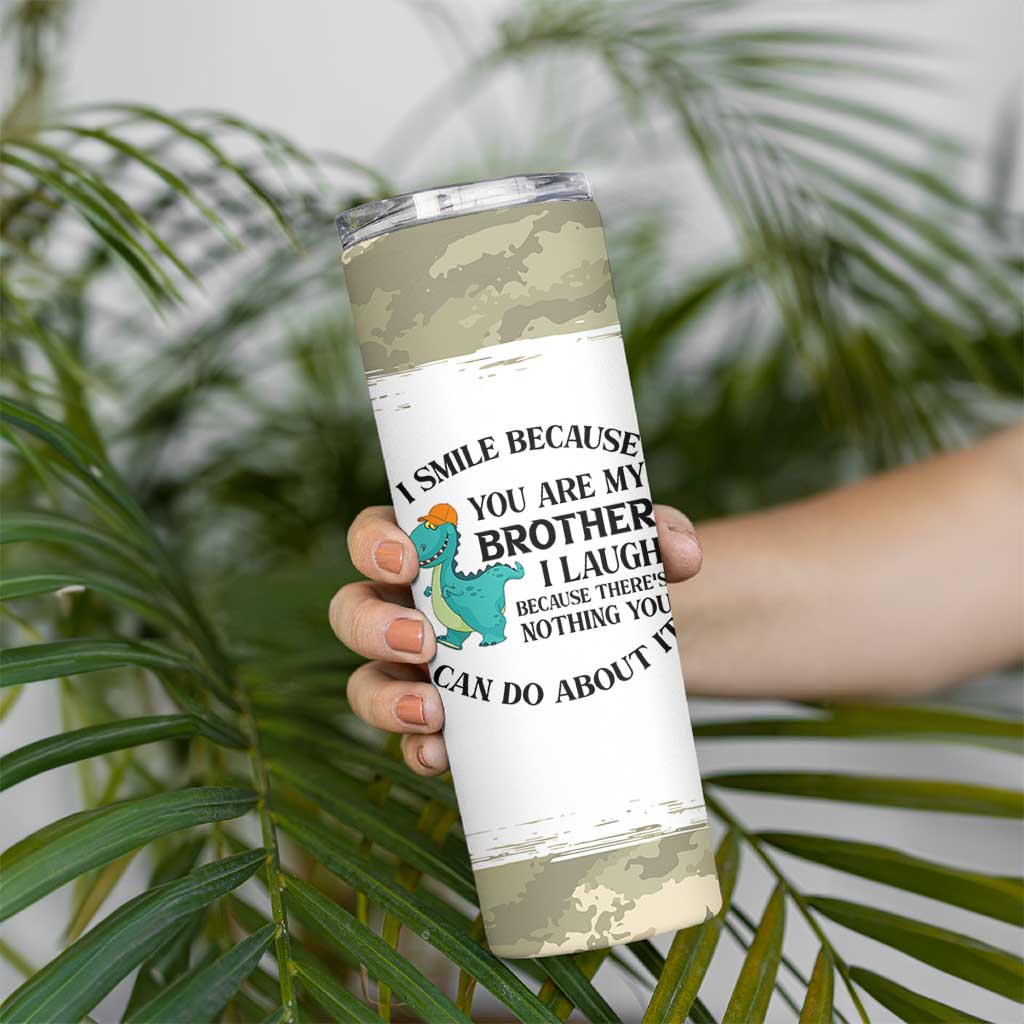 Funny Brother Gifts Skinny Tumbler I Smile Because You Are My Brothers Camo