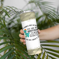 Funny Brother Gifts Skinny Tumbler I Smile Because You Are My Brothers Camo