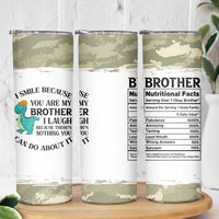 Funny Brother Gifts Skinny Tumbler I Smile Because You Are My Brothers Camo
