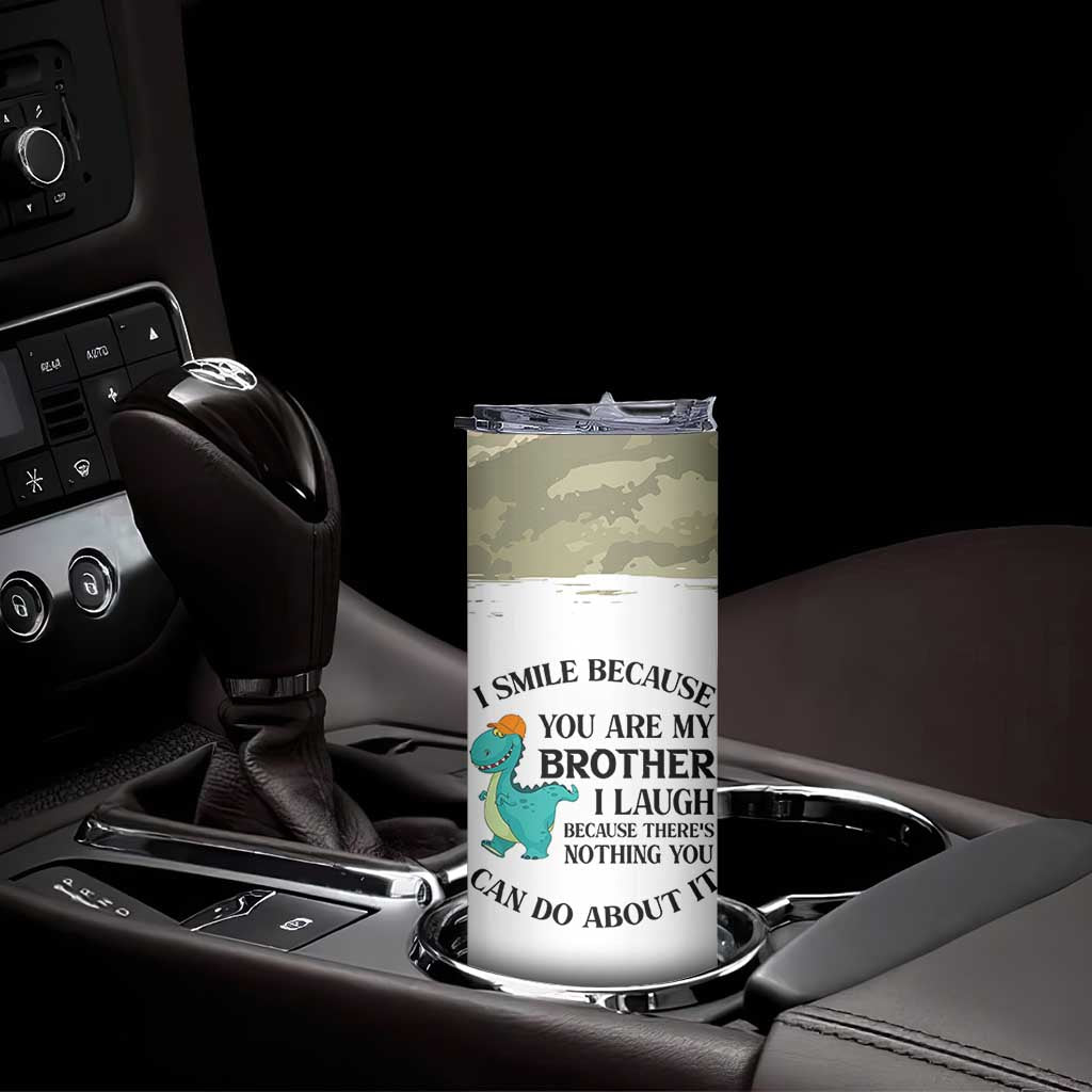 Funny Brother Gifts Skinny Tumbler I Smile Because You Are My Brothers Camo