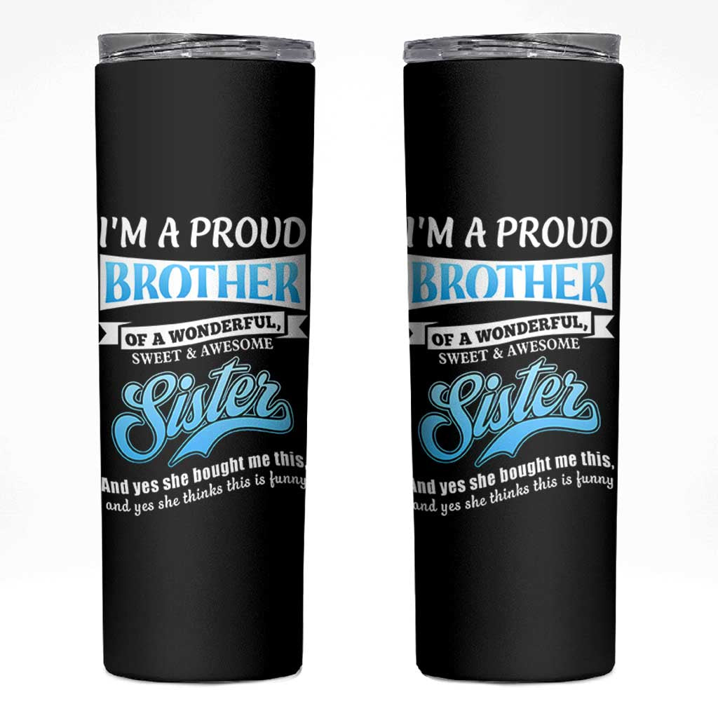 Funny Brother Gifts From Sister Skinny Tumbler Im A Proud Brother