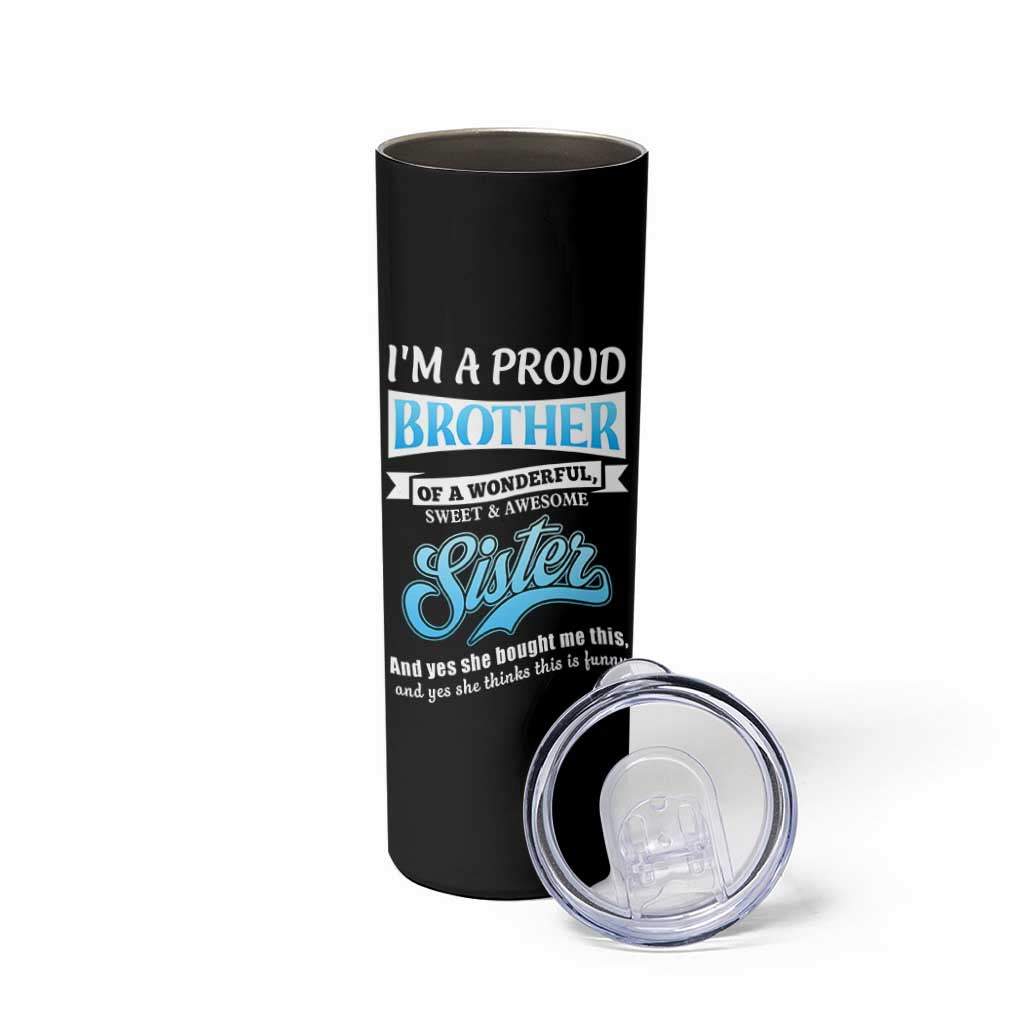 Funny Brother Gifts From Sister Skinny Tumbler Im A Proud Brother