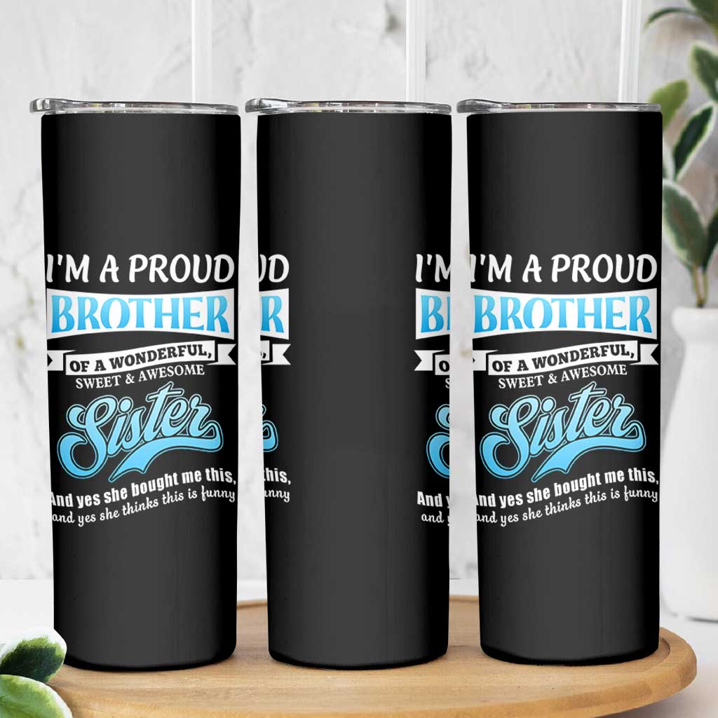 Funny Brother Gifts From Sister Skinny Tumbler Im A Proud Brother