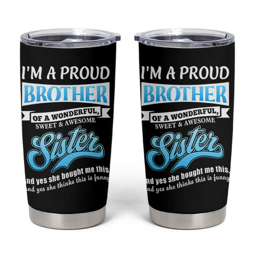 Funny Brother Gifts From Sister Tumbler Cup Im A Proud Brother