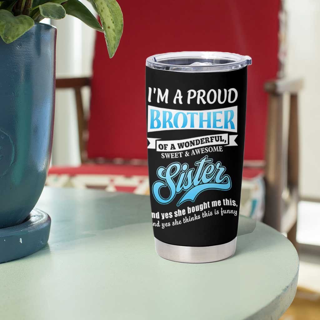 Funny Brother Gifts From Sister Tumbler Cup Im A Proud Brother
