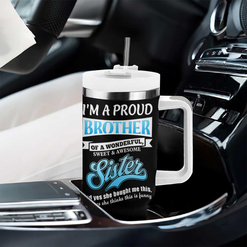 Funny Brother Gifts From Sister Tumbler With Handle Im A Proud Brother