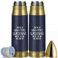 Father Of The Bride Gift Bullet Tumbler I Paid For My Daughters Wedding And All I Got Was This Stupid Cup