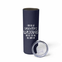 Father Of The Bride Gift Skinny Tumbler I Paid For My Daughters Wedding And All I Got Was This Stupid Cup