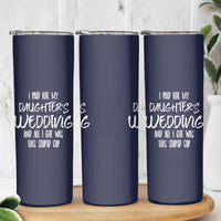 Father Of The Bride Gift Skinny Tumbler I Paid For My Daughters Wedding And All I Got Was This Stupid Cup