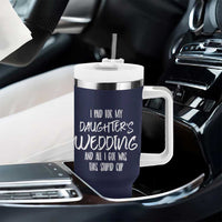 Father Of The Bride Gift Tumbler With Handle I Paid For My Daughters Wedding And All I Got Was This Stupid Cup