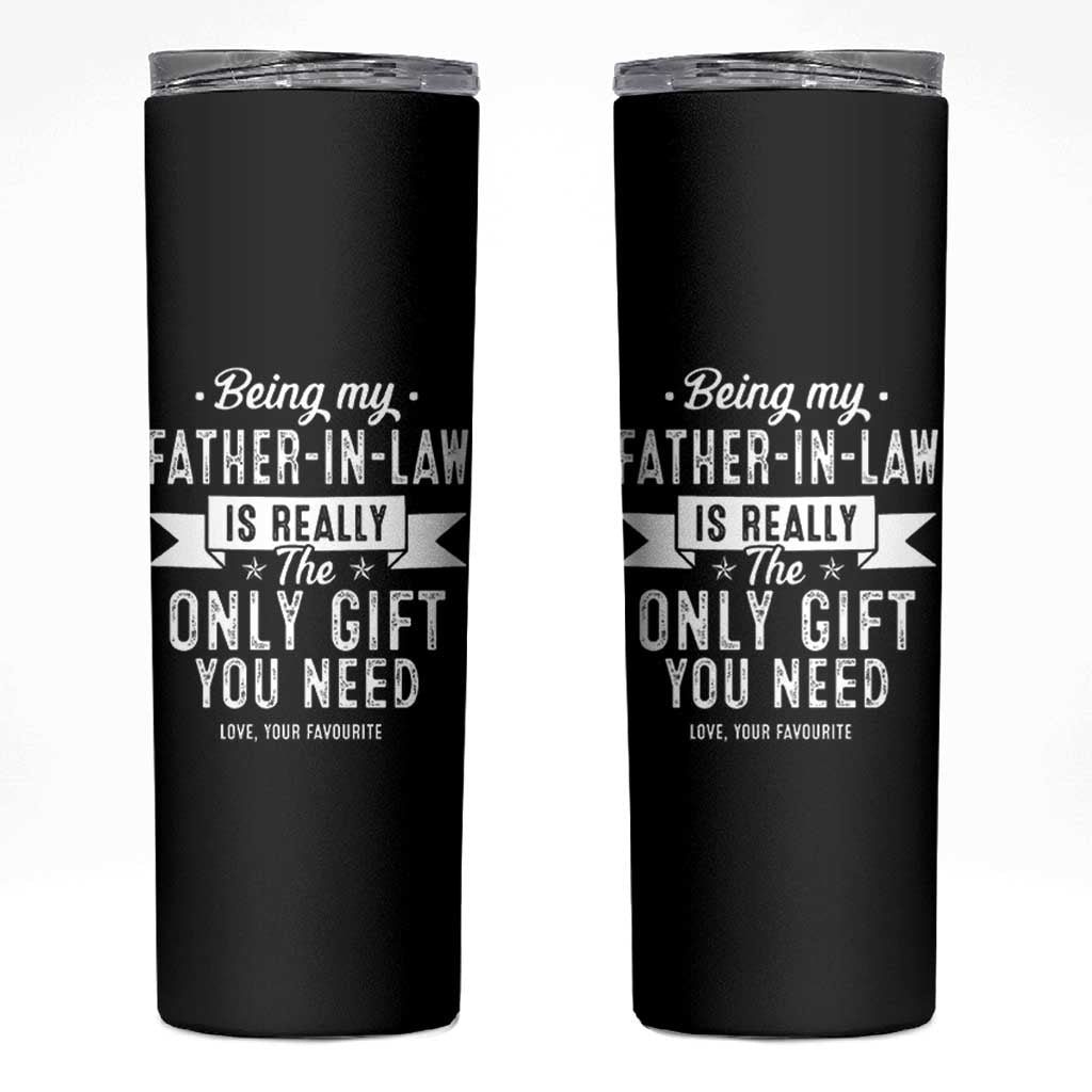 Father In Law Gift Skinny Tumbler Funny Being My Father-in-law Is The Only Gift You Need