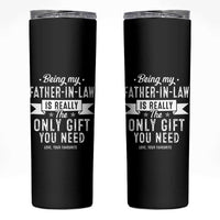 Father In Law Gift Skinny Tumbler Funny Being My Father-in-law Is The Only Gift You Need