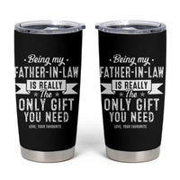 Father In Law Gift Tumbler Cup Funny Being My Father-in-law Is The Only Gift You Need