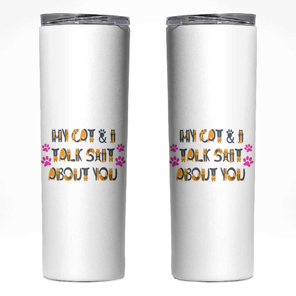 Funny Cat Mom Skinny Tumbler My Cat And I Talk Shit About You