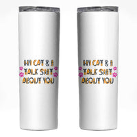 Funny Cat Mom Skinny Tumbler My Cat And I Talk Shit About You