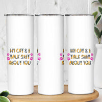 Funny Cat Mom Skinny Tumbler My Cat And I Talk Shit About You