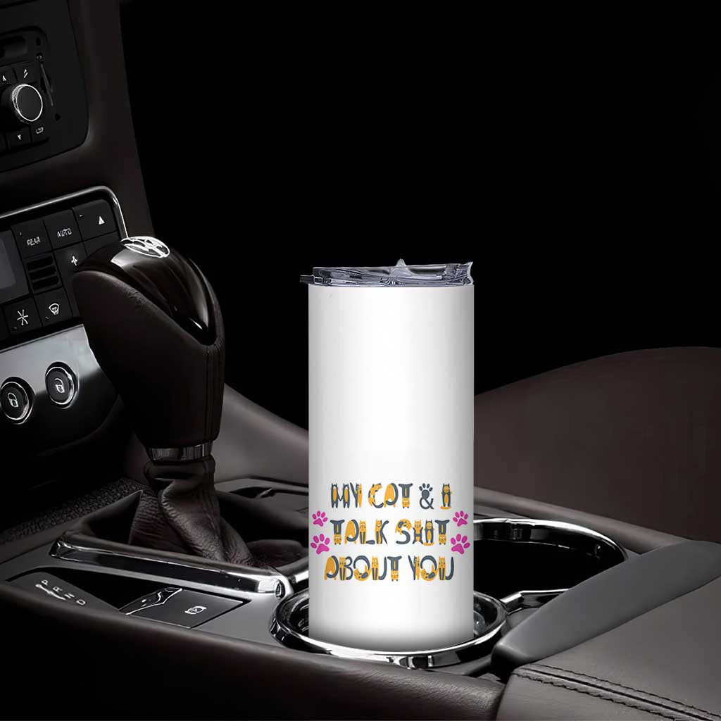 Funny Cat Mom Skinny Tumbler My Cat And I Talk Shit About You