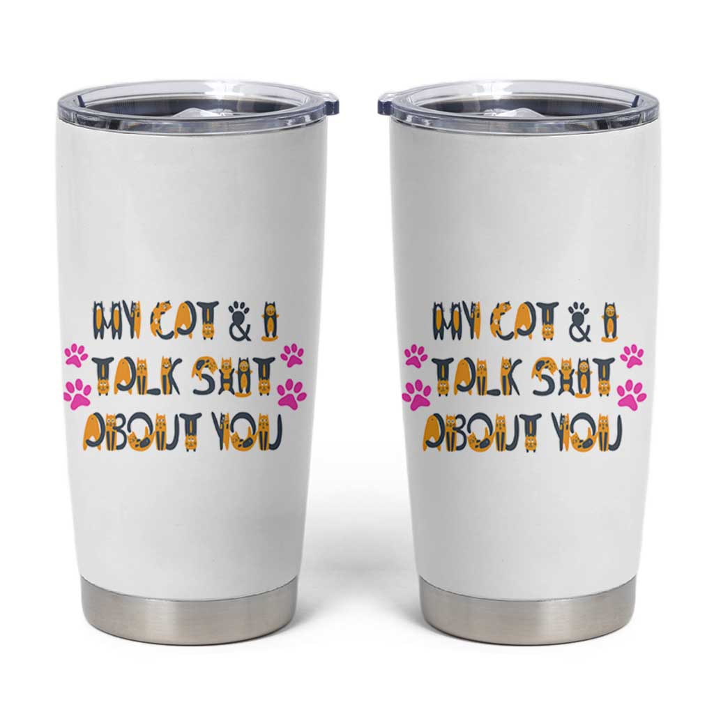 Funny Cat Mom Tumbler Cup My Cat And I Talk Shit About You