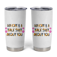 Funny Cat Mom Tumbler Cup My Cat And I Talk Shit About You