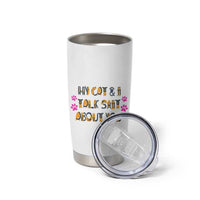 Funny Cat Mom Tumbler Cup My Cat And I Talk Shit About You