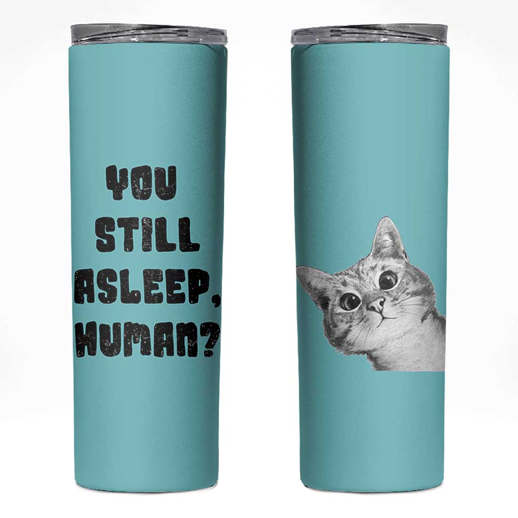 Cat Lover Gifts Skinny Tumbler You Still Asleep Human