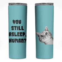 Cat Lover Gifts Skinny Tumbler You Still Asleep Human
