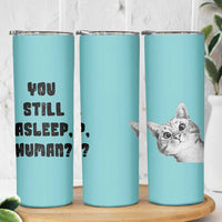 Cat Lover Gifts Skinny Tumbler You Still Asleep Human