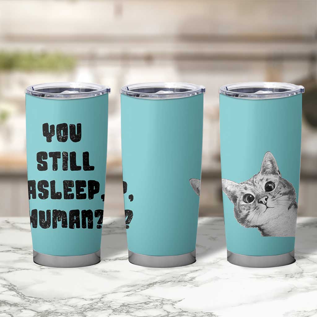 Cat Lover Gifts Tumbler Cup You Still Asleep Human