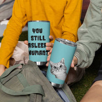 Cat Lover Gifts Tumbler Cup You Still Asleep Human