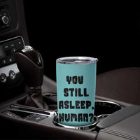 Cat Lover Gifts Tumbler Cup You Still Asleep Human