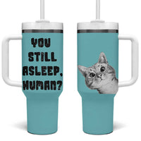 Cat Lover Gifts Tumbler With Handle You Still Asleep Human