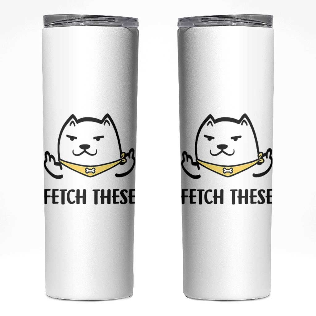 Funny Dog Lovers Skinny Tumbler Fetch These Sarcastic Gifts