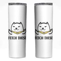 Funny Dog Lovers Skinny Tumbler Fetch These Sarcastic Gifts
