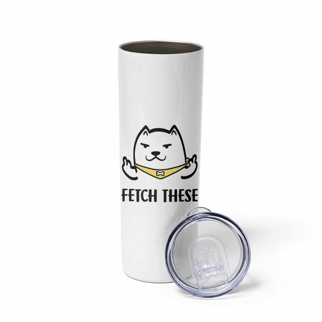 Funny Dog Lovers Skinny Tumbler Fetch These Sarcastic Gifts