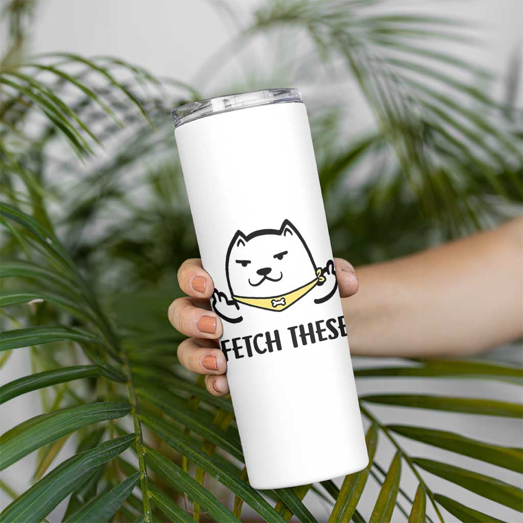 Funny Dog Lovers Skinny Tumbler Fetch These Sarcastic Gifts