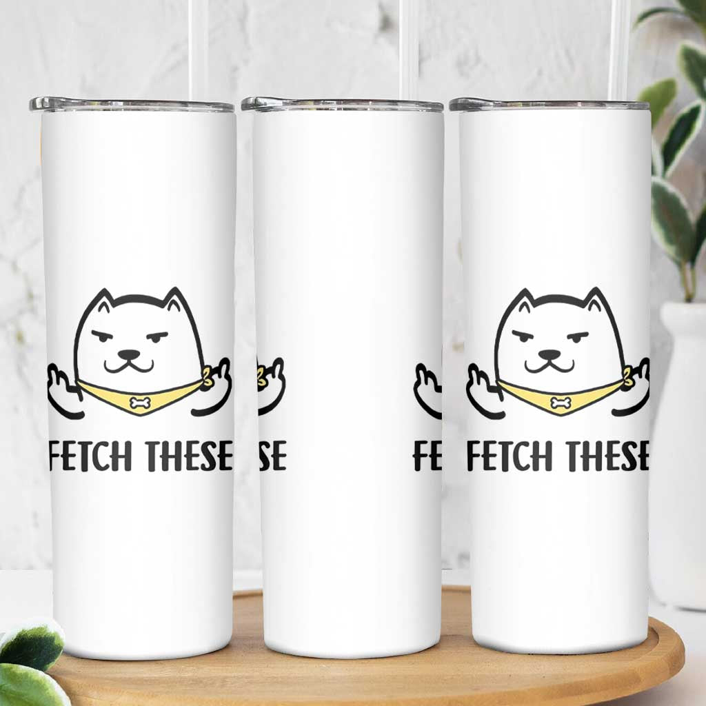Funny Dog Lovers Skinny Tumbler Fetch These Sarcastic Gifts