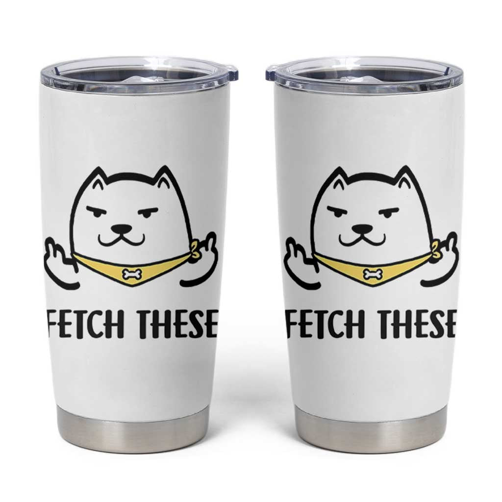 Funny Dog Lovers Tumbler Cup Fetch These Sarcastic Gifts