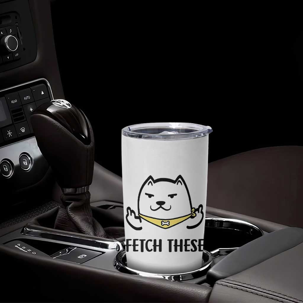 Funny Dog Lovers Tumbler Cup Fetch These Sarcastic Gifts