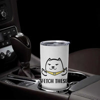 Funny Dog Lovers Tumbler Cup Fetch These Sarcastic Gifts
