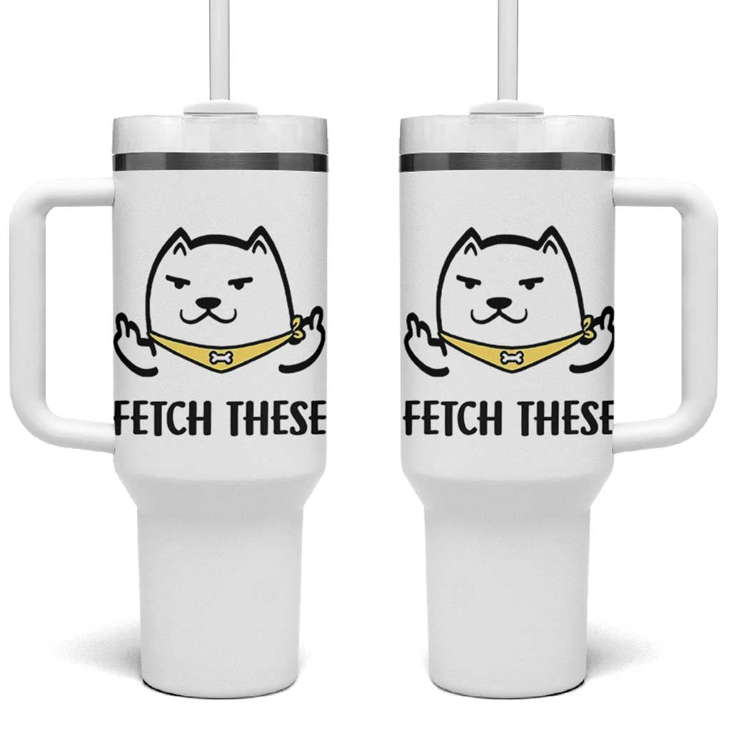 Funny Dog Lovers Tumbler With Handle Fetch These Sarcastic Gifts