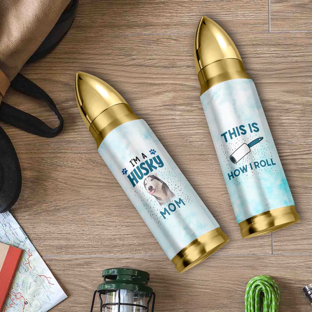 Funny Husky Mom Bullet Tumbler Funny Dog Owner Gift Siberian Husky This Is How I Roll