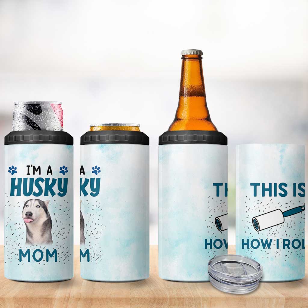 Funny Husky Mom 4 in 1 Can Cooler Tumbler Funny Dog Owner Gift Siberian Husky This Is How I Roll