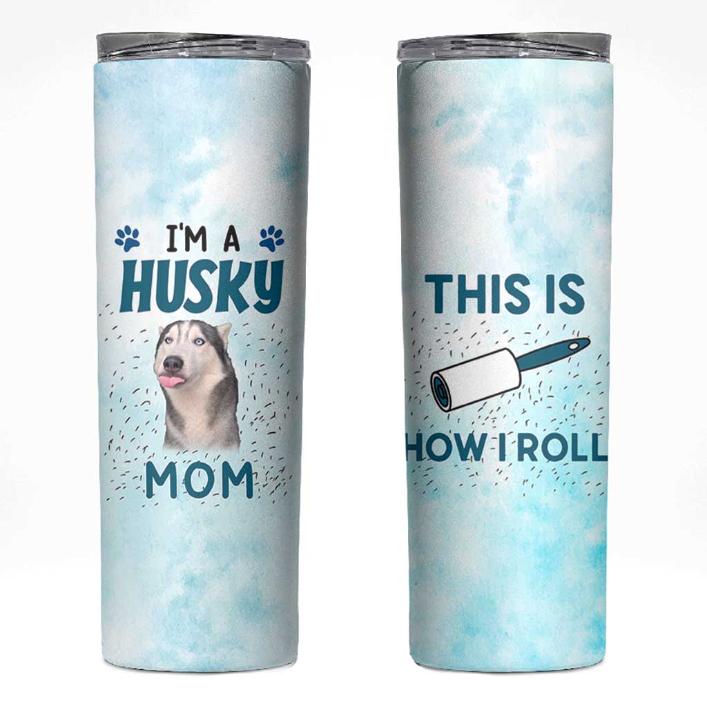 Funny Husky Mom Skinny Tumbler Funny Dog Owner Gift Siberian Husky This Is How I Roll