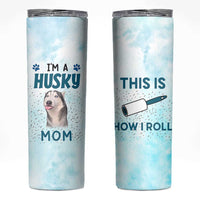 Funny Husky Mom Skinny Tumbler Funny Dog Owner Gift Siberian Husky This Is How I Roll