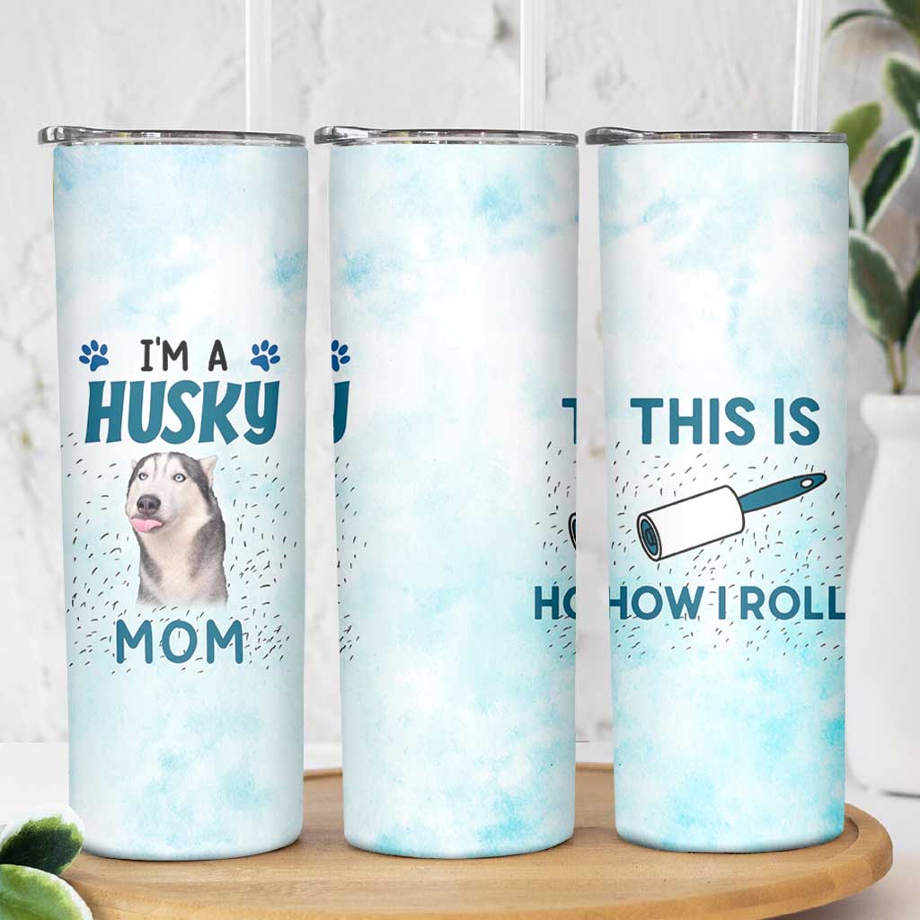 Funny Husky Mom Skinny Tumbler Funny Dog Owner Gift Siberian Husky This Is How I Roll
