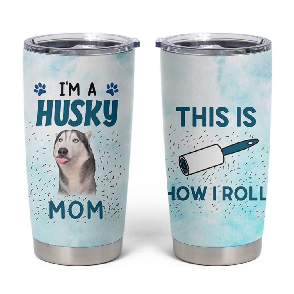 Funny Husky Mom Tumbler Cup Funny Dog Owner Gift Siberian Husky This Is How I Roll