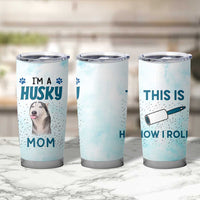 Funny Husky Mom Tumbler Cup Funny Dog Owner Gift Siberian Husky This Is How I Roll
