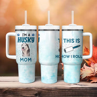 Funny Husky Mom Tumbler With Handle Funny Dog Owner Gift Siberian Husky This Is How I Roll