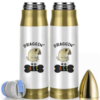 Pug Lovers Bullet Tumbler Draggin Ass Funny Dogs Mom Dad Owner Gag Gifts
