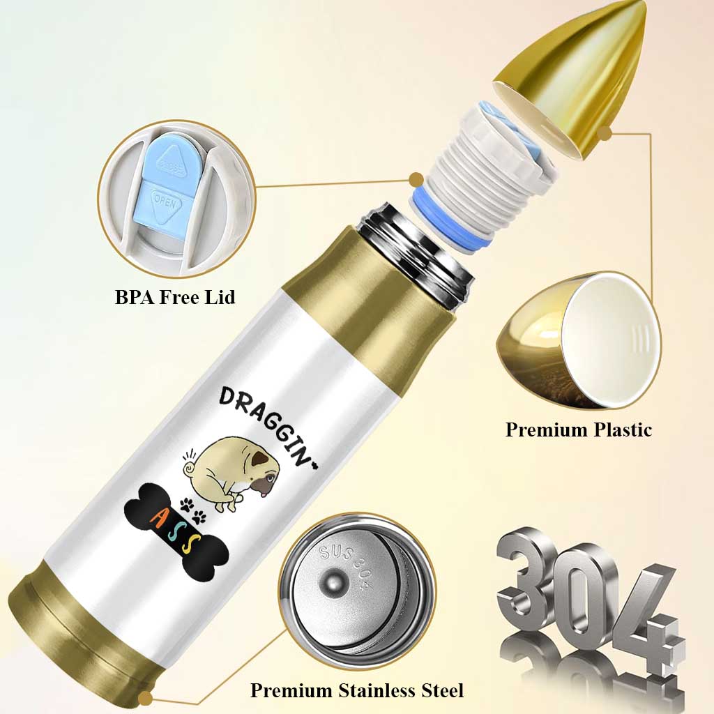Pug Lovers Bullet Tumbler Draggin Ass Funny Dogs Mom Dad Owner Gag Gifts